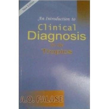 An Introduction to Clinical Diagnosis in the Tropics by A.O. Falase