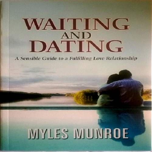 Waiting And Dating: A sensible Guide To A Fulfilling Love Relationship