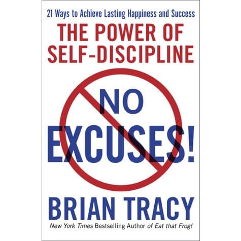 No Excuses: The Power Of Self-Disciple By Brian Tracy